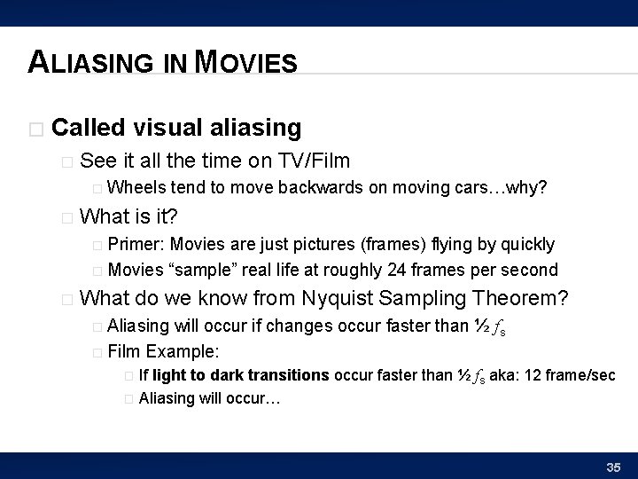 ALIASING IN MOVIES � Called visual aliasing � See it all the time on