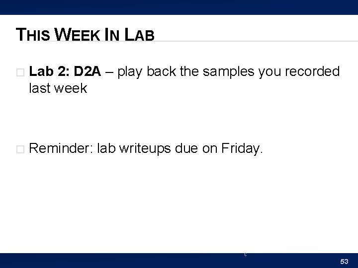 THIS WEEK IN LAB � Lab 2: D 2 A – play back the