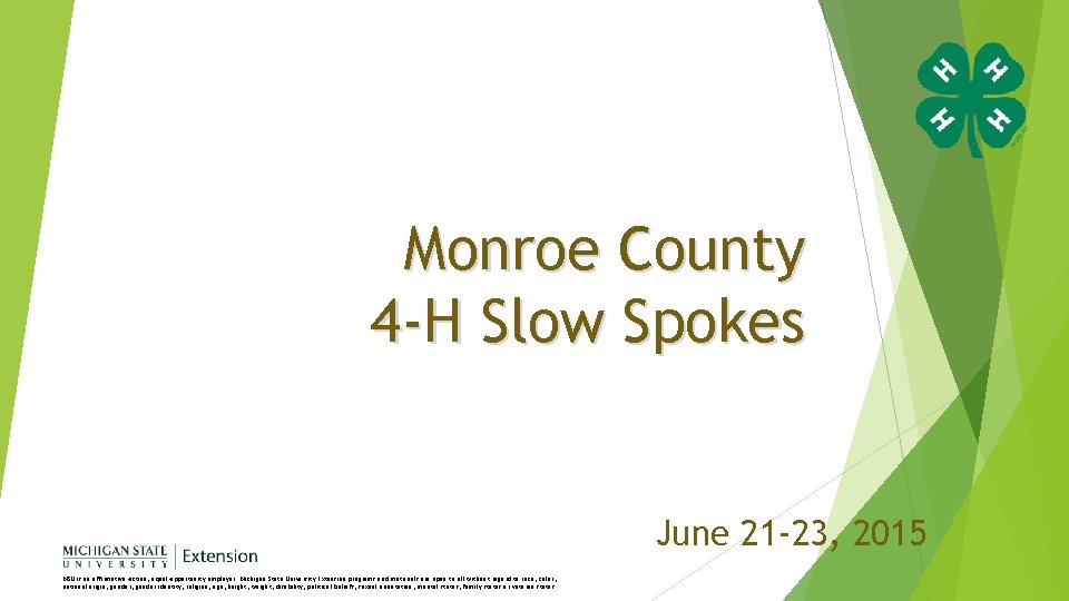 Monroe County 4 -H Slow Spokes June 21 -23, 2015 MSU is an affirmative-action,
