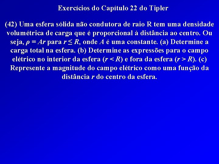 Exercícios do Capítulo 22 do Tipler (42) Uma esfera sólida não condutora de raio