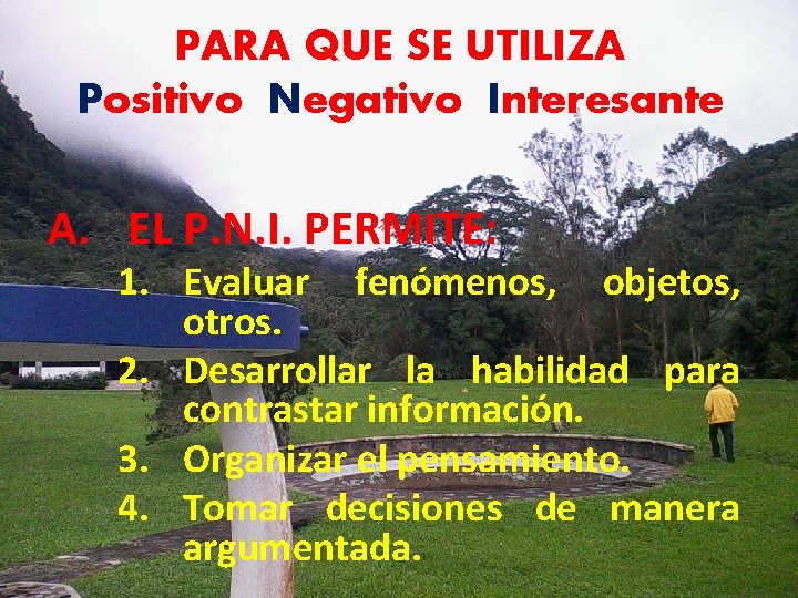 PARA QUE SE UTILIZA Positivo Negativo Interesante A. EL P. N. I. PERMITE: 1.