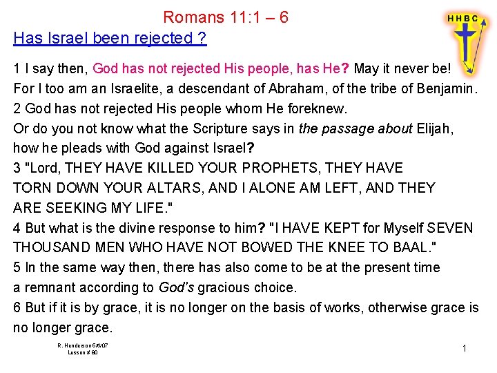 Romans 11: 1 – 6 Has Israel been rejected ? 1 I say then,