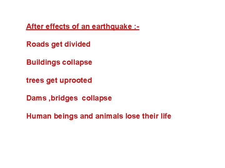 After effects of an earthquake : Roads get divided Buildings collapse trees get uprooted