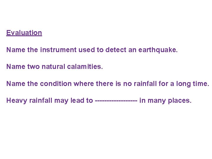 Evaluation Name the instrument used to detect an earthquake. Name two natural calamities. Name