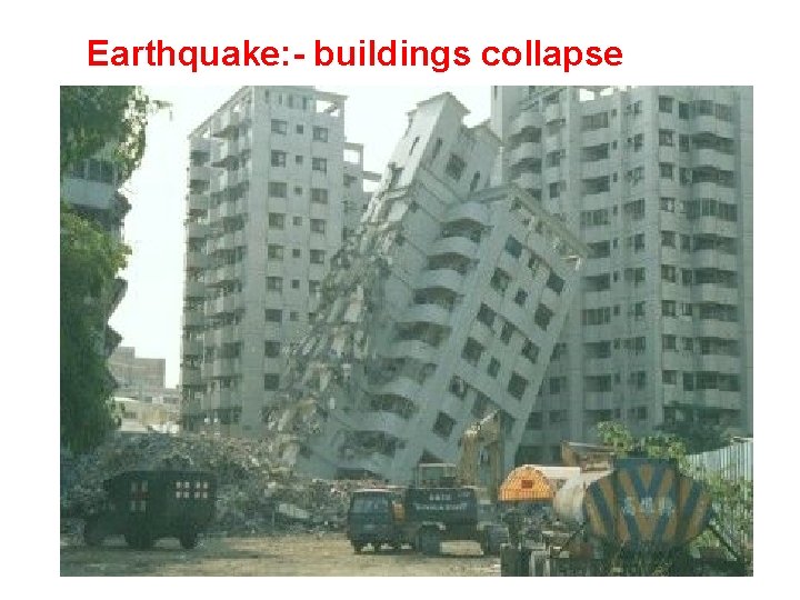 Earthquake: - buildings collapse 