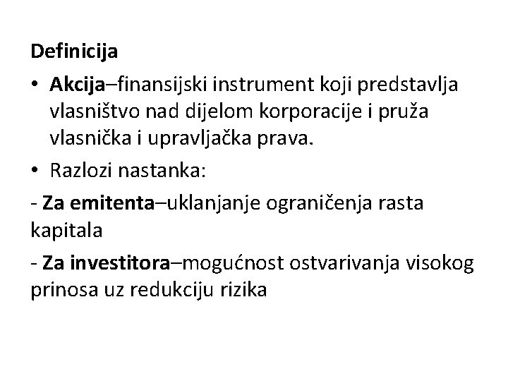 Definicija • Akcija–finansijski instrument koji predstavlja vlasništvo nad dijelom korporacije i pruža vlasnička i