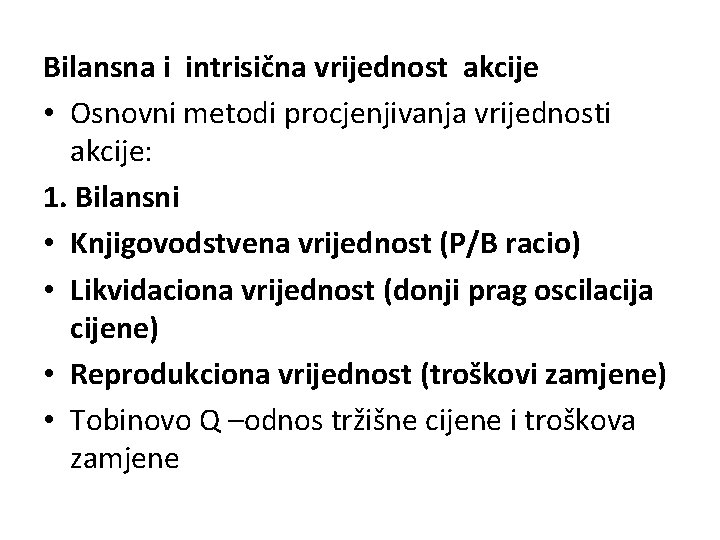 Bilansna i intrisična vrijednost akcije • Osnovni metodi procjenjivanja vrijednosti akcije: 1. Bilansni •