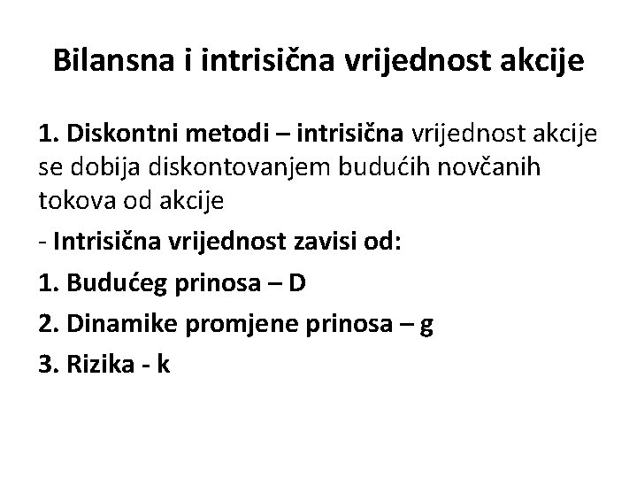Bilansna i intrisična vrijednost akcije 1. Diskontni metodi – intrisična vrijednost akcije se dobija