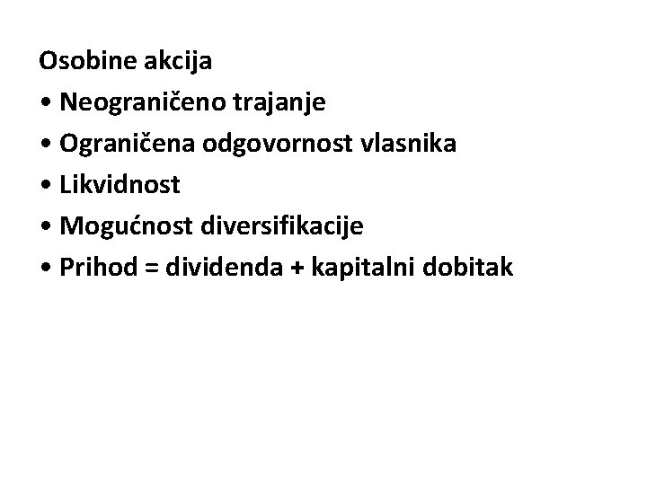 Osobine akcija • Neograničeno trajanje • Ograničena odgovornost vlasnika • Likvidnost • Mogućnost diversifikacije