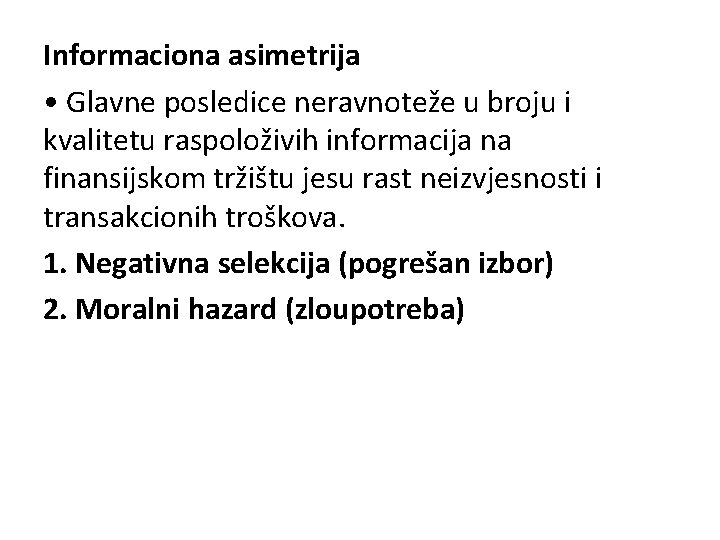 Informaciona asimetrija • Glavne posledice neravnoteže u broju i kvalitetu raspoloživih informacija na finansijskom