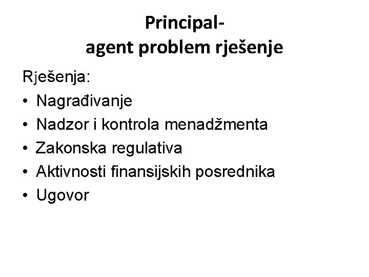Principalagent problem rješenje Rješenja: • Nagrađivanje • Nadzor i kontrola menadžmenta • Zakonska regulativa