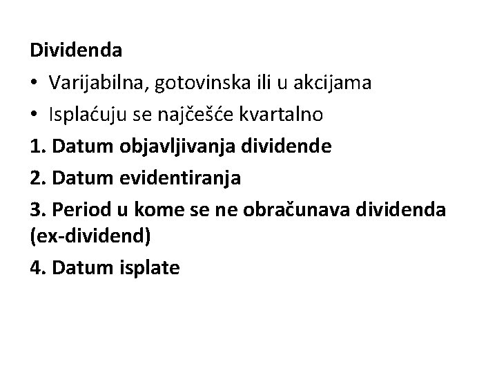 Dividenda • Varijabilna, gotovinska ili u akcijama • Isplaćuju se najčešće kvartalno 1. Datum