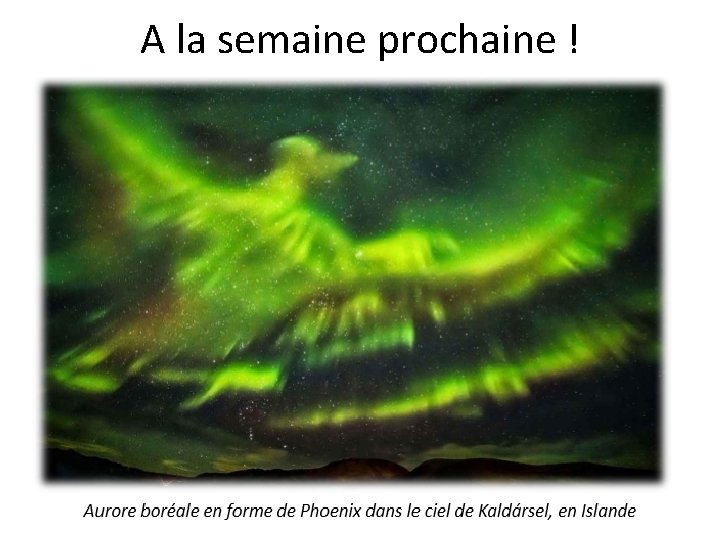 A la semaine prochaine ! A la semaine prochaine !