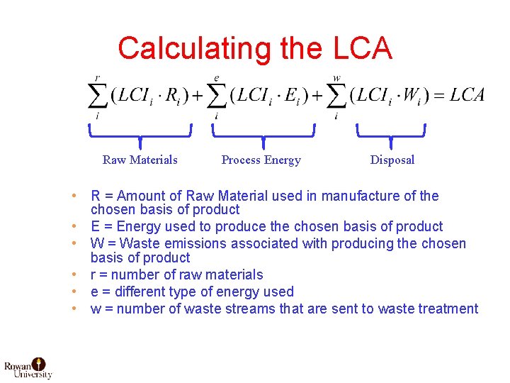 Calculating the LCA Raw Materials Process Energy Disposal • R = Amount of Raw