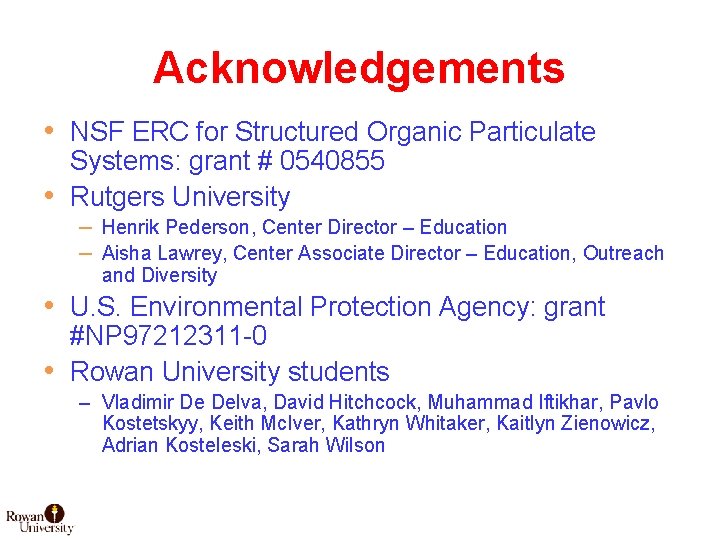 Acknowledgements • NSF ERC for Structured Organic Particulate Systems: grant # 0540855 • Rutgers