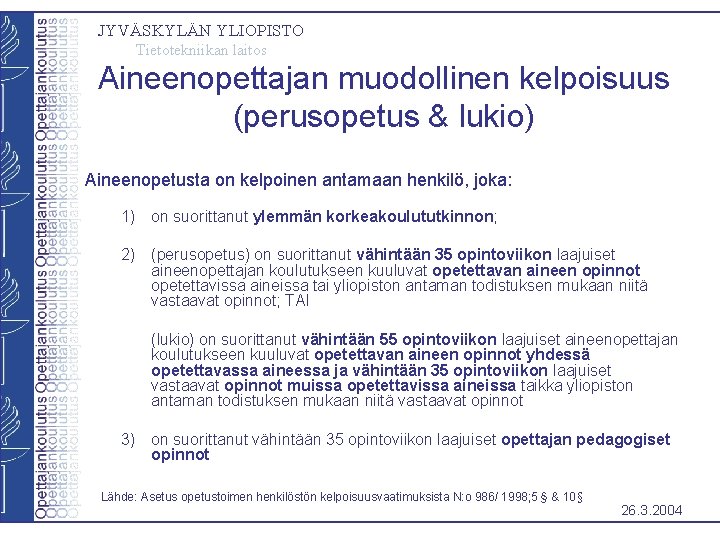 JYVÄSKYLÄN YLIOPISTO Tietotekniikan laitos Aineenopettajan muodollinen kelpoisuus (perusopetus & lukio) Aineenopetusta on kelpoinen antamaan