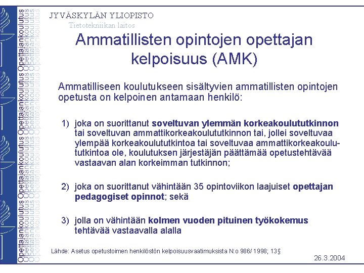 JYVÄSKYLÄN YLIOPISTO Tietotekniikan laitos Ammatillisten opintojen opettajan kelpoisuus (AMK) Ammatilliseen koulutukseen sisältyvien ammatillisten opintojen JYVÄSKYLÄN YLIOPISTO Tietotekniikan laitos Ammatillisten opintojen opettajan kelpoisuus (AMK) Ammatilliseen koulutukseen sisältyvien ammatillisten opintojen