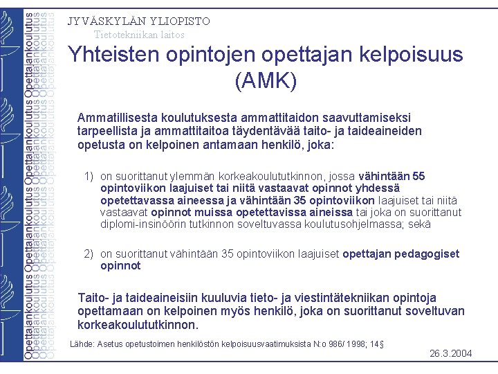 JYVÄSKYLÄN YLIOPISTO Tietotekniikan laitos Yhteisten opintojen opettajan kelpoisuus (AMK) Ammatillisesta koulutuksesta ammattitaidon saavuttamiseksi tarpeellista JYVÄSKYLÄN YLIOPISTO Tietotekniikan laitos Yhteisten opintojen opettajan kelpoisuus (AMK) Ammatillisesta koulutuksesta ammattitaidon saavuttamiseksi tarpeellista