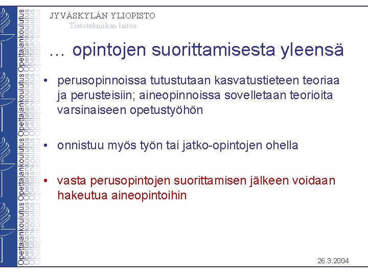 JYVÄSKYLÄN YLIOPISTO Tietotekniikan laitos … opintojen suorittamisesta yleensä • perusopinnoissa tutustutaan kasvatustieteen teoriaa ja