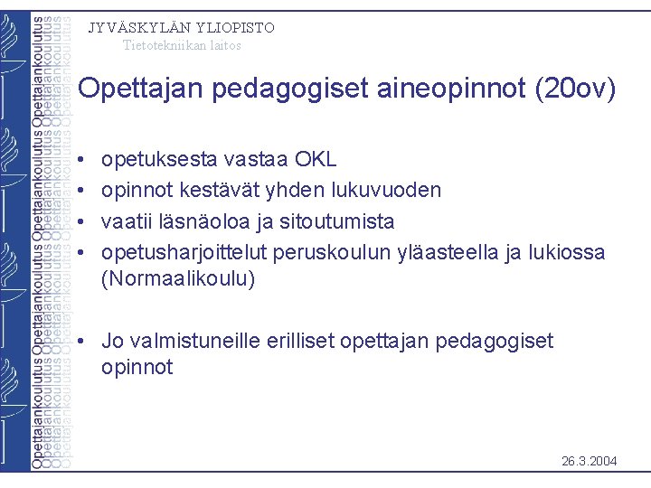 JYVÄSKYLÄN YLIOPISTO Tietotekniikan laitos Opettajan pedagogiset aineopinnot (20 ov) • • opetuksesta vastaa OKL