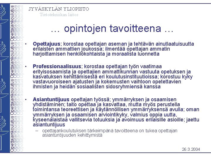 JYVÄSKYLÄN YLIOPISTO Tietotekniikan laitos … opintojen tavoitteena … • Opettajuus; korostaa opettajan aseman ja