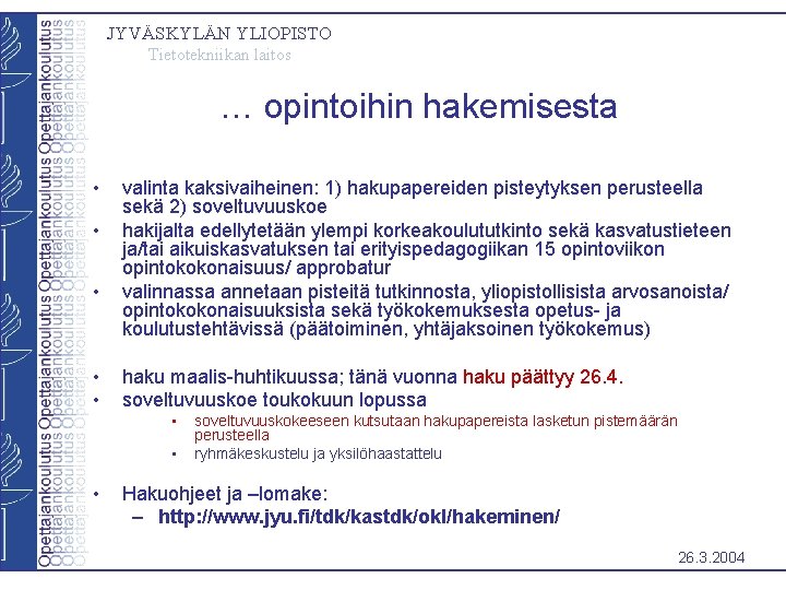 JYVÄSKYLÄN YLIOPISTO Tietotekniikan laitos … opintoihin hakemisesta • • • valinta kaksivaiheinen: 1) hakupapereiden JYVÄSKYLÄN YLIOPISTO Tietotekniikan laitos … opintoihin hakemisesta • • • valinta kaksivaiheinen: 1) hakupapereiden