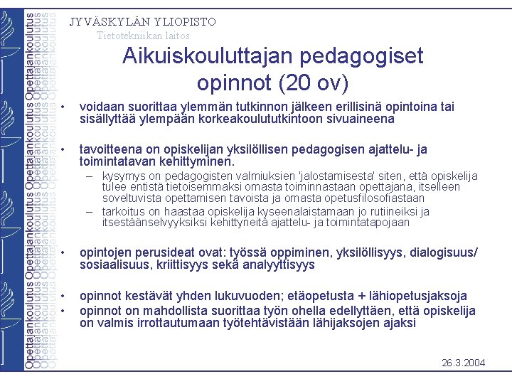 JYVÄSKYLÄN YLIOPISTO Tietotekniikan laitos Aikuiskouluttajan pedagogiset opinnot (20 ov) • voidaan suorittaa ylemmän tutkinnon