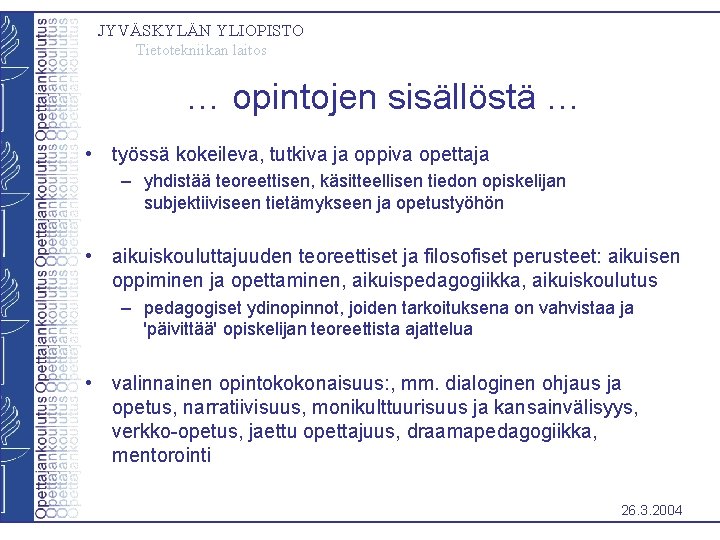 JYVÄSKYLÄN YLIOPISTO Tietotekniikan laitos … opintojen sisällöstä … • työssä kokeileva, tutkiva ja oppiva