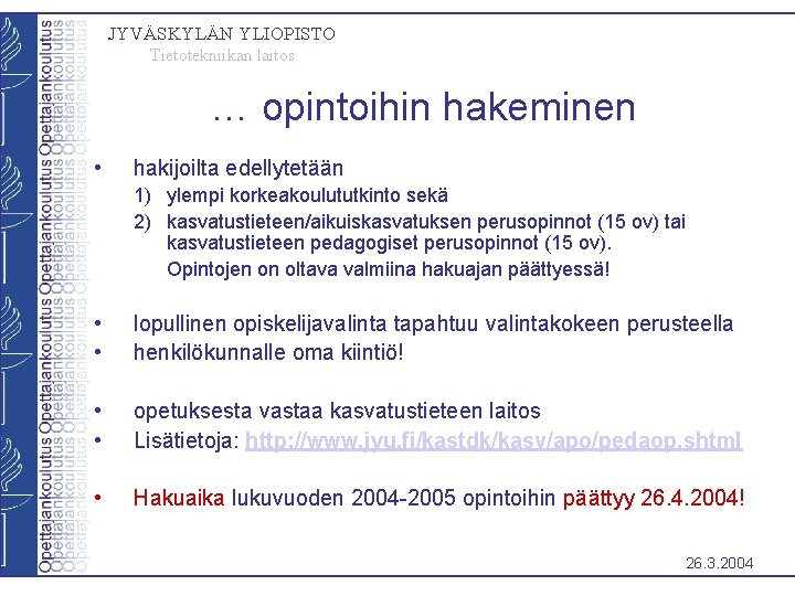 JYVÄSKYLÄN YLIOPISTO Tietotekniikan laitos … opintoihin hakeminen • hakijoilta edellytetään 1) ylempi korkeakoulututkinto sekä JYVÄSKYLÄN YLIOPISTO Tietotekniikan laitos … opintoihin hakeminen • hakijoilta edellytetään 1) ylempi korkeakoulututkinto sekä