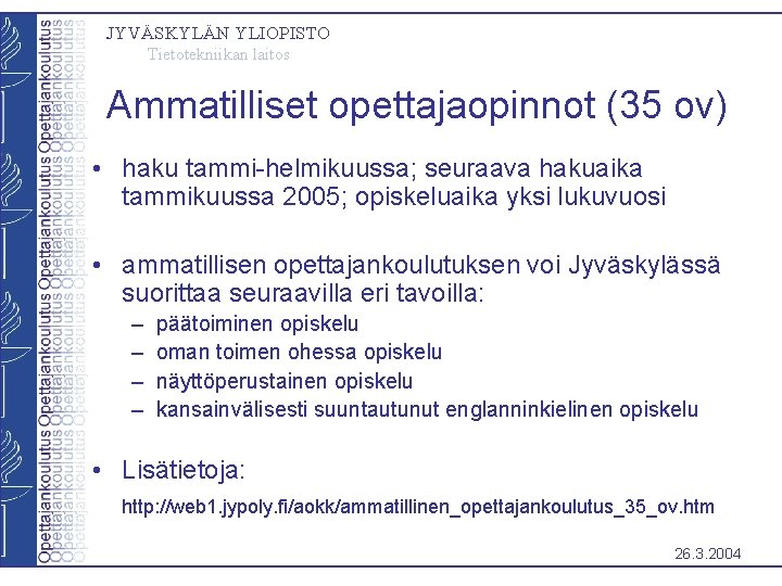 JYVÄSKYLÄN YLIOPISTO Tietotekniikan laitos Ammatilliset opettajaopinnot (35 ov) • haku tammi-helmikuussa; seuraava hakuaika tammikuussa