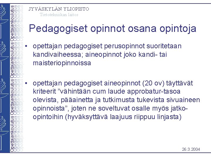 JYVÄSKYLÄN YLIOPISTO Tietotekniikan laitos Pedagogiset opinnot osana opintoja • opettajan pedagogiset perusopinnot suoritetaan kandivaiheessa;