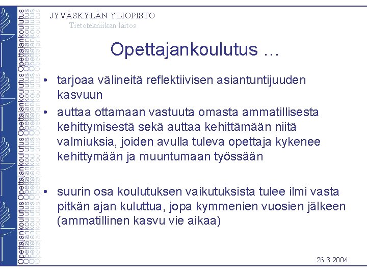 JYVÄSKYLÄN YLIOPISTO Tietotekniikan laitos Opettajankoulutus … • tarjoaa välineitä reflektiivisen asiantuntijuuden kasvuun • auttaa