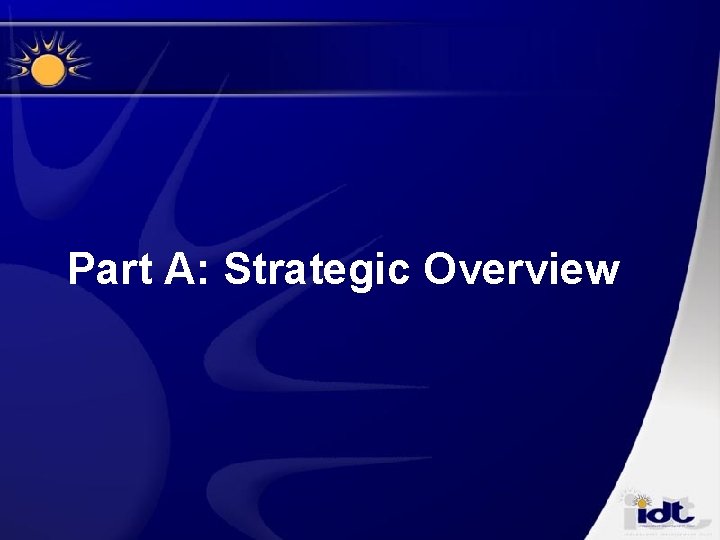Part A: Strategic Overview Part A: Strategic Overview