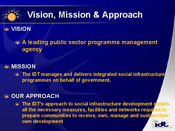 Vision, Mission & Approach VISION A leading public sector programme management agency MISSION The Vision, Mission & Approach VISION A leading public sector programme management agency MISSION The