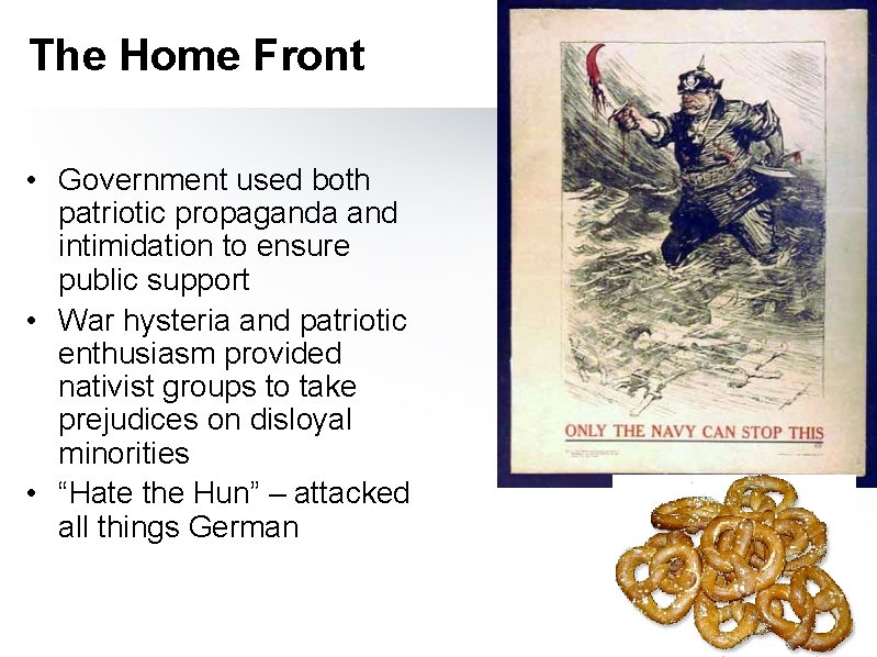 The Home Front • Government used both patriotic propaganda and intimidation to ensure public