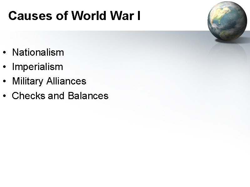 Causes of World War I • • Nationalism Imperialism Military Alliances Checks and Balances