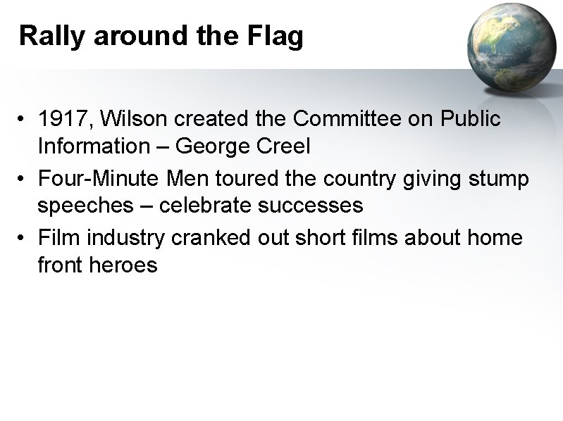 Rally around the Flag • 1917, Wilson created the Committee on Public Information –