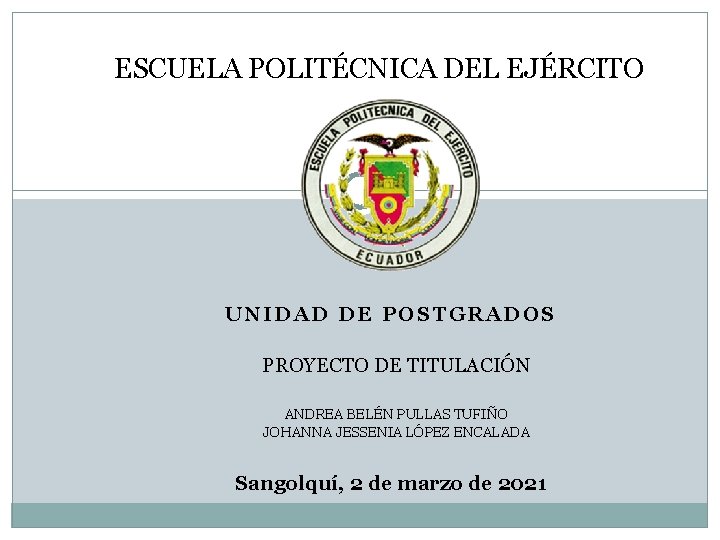 ESCUELA POLITÉCNICA DEL EJÉRCITO UNIDAD DE POSTGRADOS PROYECTO DE TITULACIÓN ANDREA BELÉN PULLAS TUFIÑO