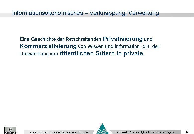 Informationsökonomisches – Verknappung, Verwertung Eine Geschichte der fortschreitenden Privatisierung und Kommerzialisierung von Wissen und