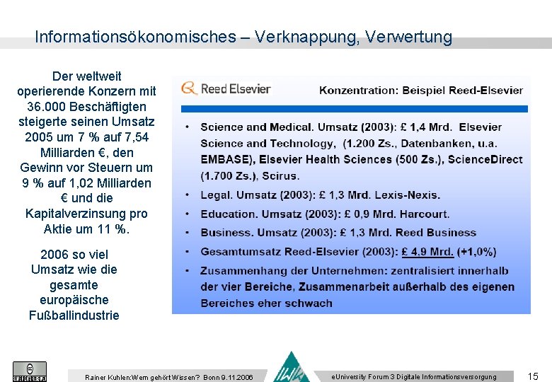 Informationsökonomisches – Verknappung, Verwertung Der weltweit operierende Konzern mit 36. 000 Beschäftigten steigerte seinen