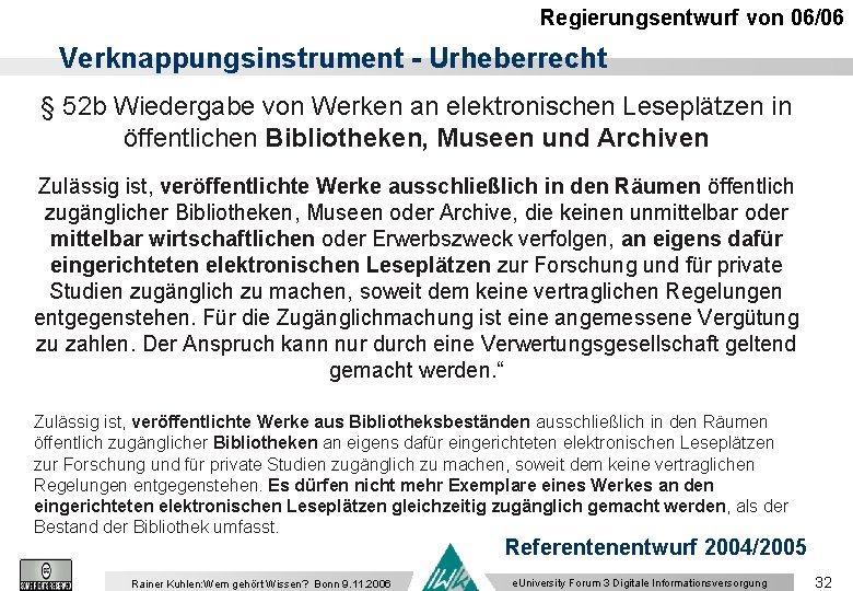 Regierungsentwurf von 06/06 Verknappungsinstrument - Urheberrecht § 52 b Wiedergabe von Werken an elektronischen