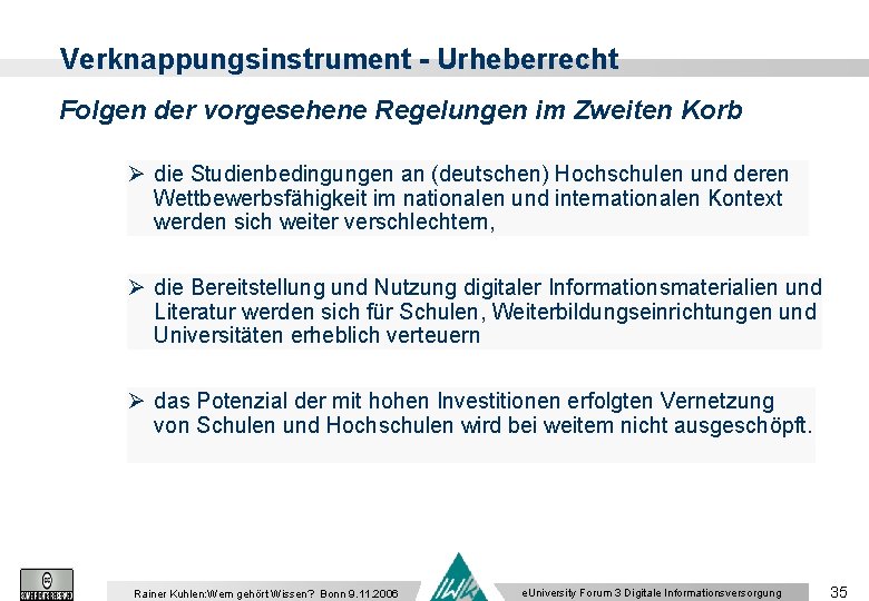 Verknappungsinstrument - Urheberrecht Folgen der vorgesehene Regelungen im Zweiten Korb Ø die Studienbedingungen an