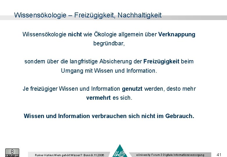 Wissensökologie – Freizügigkeit, Nachhaltigkeit Wissensökologie nicht wie Ökologie allgemein über Verknappung begründbar, sondern über