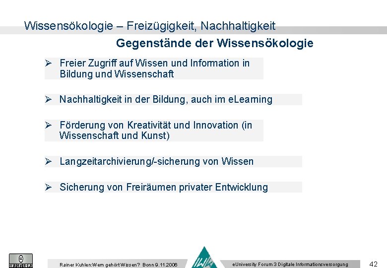 Wissensökologie – Freizügigkeit, Nachhaltigkeit Gegenstände der Wissensökologie Ø Freier Zugriff auf Wissen und Information