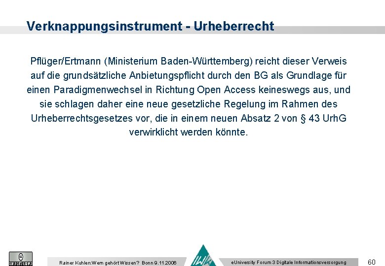 Verknappungsinstrument - Urheberrecht Pflüger/Ertmann (Ministerium Baden-Württemberg) reicht dieser Verweis auf die grundsätzliche Anbietungspflicht durch