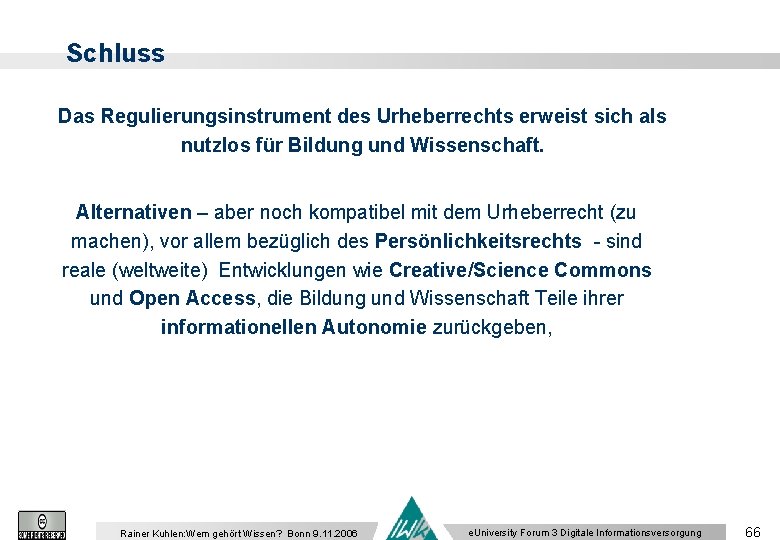 Schluss Das Regulierungsinstrument des Urheberrechts erweist sich als nutzlos für Bildung und Wissenschaft. Alternativen