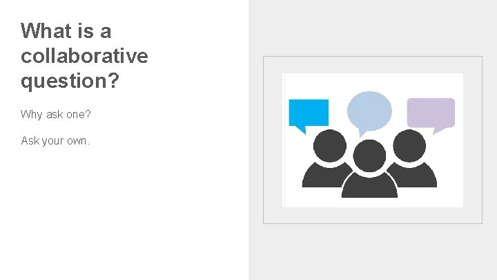 What is a collaborative question? Why ask one? Ask your own. 