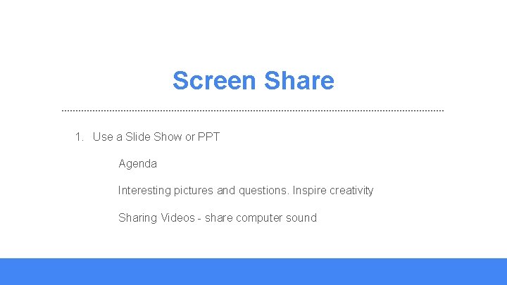 Screen Share 1. Use a Slide Show or PPT Agenda Interesting pictures and questions.