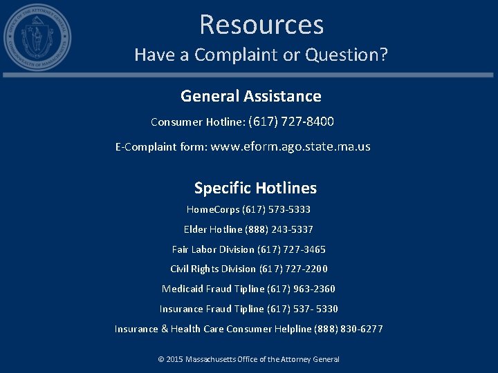 Resources Have a Complaint or Question? General Assistance Consumer Hotline: (617) 727 -8400 E-Complaint