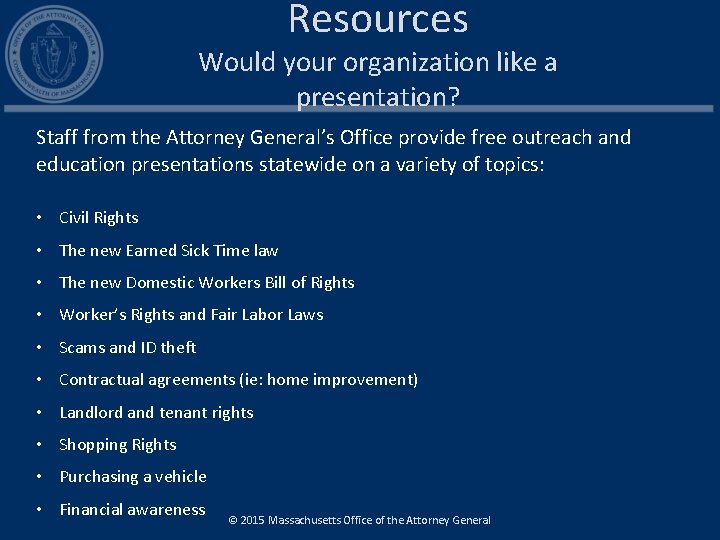 Resources Would your organization like a presentation? Staff from the Attorney General’s Office provide